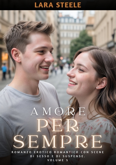 Amore per Sempre - Romanzo Erotico Romantico con Scene di Sesso e di Suspense Volume 5 - cover