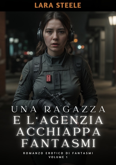Una Ragazza e l’Agenzia Acchiappa Fantasmi - Romanzo Erotico di Fantasmi Volume 1 - cover
