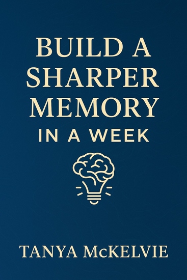 Build a Sharper Memory in a Week - Quick Techniques to Strengthen Your Memory - cover