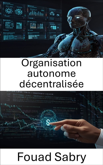 Organisation autonome décentralisée - Libérer la puissance des contrats intelligents pour une gouvernance autonome - cover