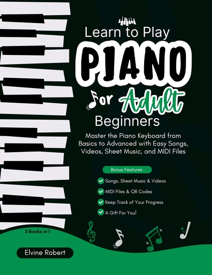 Learn to Play Piano for Adult Beginners - Master the Piano Keyboard from Basics to Advanced with Easy Songs Videos Sheet Music and MIDI Files - cover