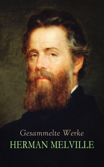 Gesammelte Werke - Moby Dick Bartleby der Schreiber Billy Budd Benito Cereno Der Hochstapler Omoo Taipi Die verzauberten Inseln - cover