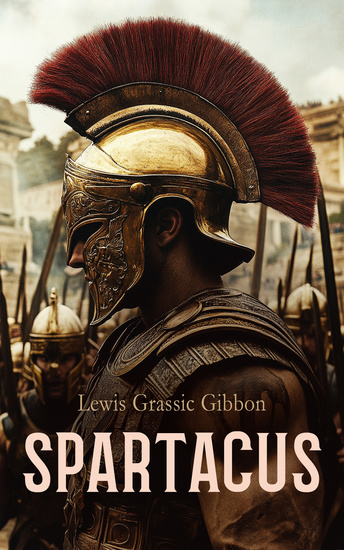 Spartacus - Historical Novel - The Great Slave Rebellion against Rome led by the Gladiator Spartacus - cover