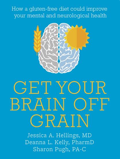 Get Your Brain off Grain - How a gluten-free diet could unstick your mental and neurological problems - cover