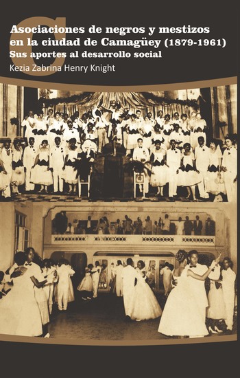 Asociaciones de negros y mestizos en la ciudad de Camagüey (1879-1961) - Sus aportes al desarrollo social - cover