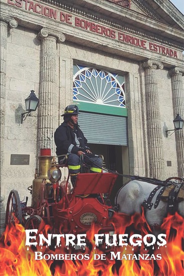 Entre fuegos - Bomberos de Matanzas - cover