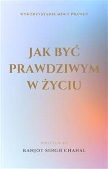 Jak być prawdziwym w życiu: Wykorzystanie Mocy Prawdy - cover