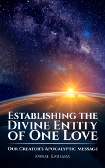 Establishing the Divine Entity of One Love - Our Creator's Apocalyptic Message - cover