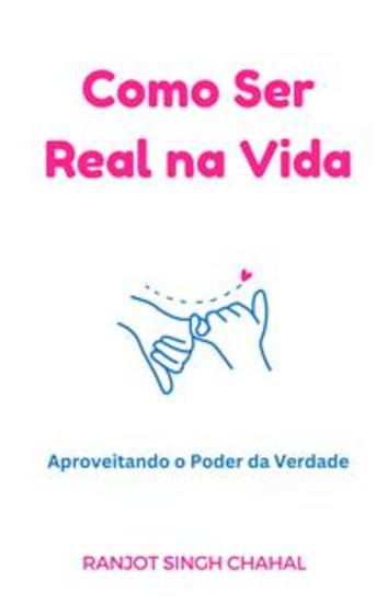 Como Ser Real na Vida: Aproveitando o Poder da Verdade - cover