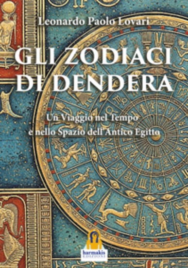 Gli Zodiaci di Dendera - Un Viaggio nel Tempo e nello Spazio dell’Antico Egitto - cover
