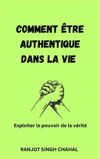 Comment être authentique dans la vie : Exploiter le pouvoir de la vérité - cover