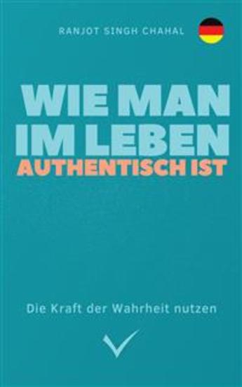 Wie man im Leben authentisch ist: Die Kraft der Wahrheit nutzen - cover