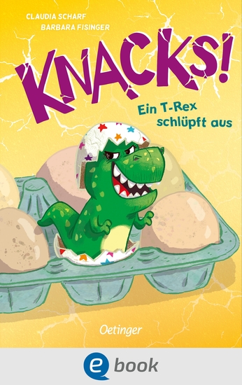 Knacks! 1 Ein T-Rex schlüpft aus - Lustiges und temporeiches Dino-Abenteuer für Leseanfänger ab 7 Jahren; mit einfachem Text kurzen Kapiteln und vielen Illustrationen - cover