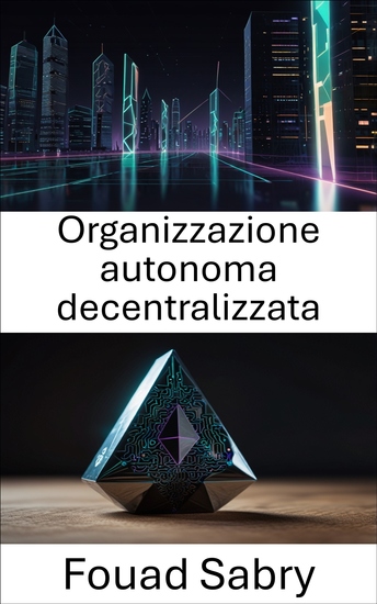 Organizzazione autonoma decentralizzata - Come le comunità blockchain governano i sistemi in evoluzione su Ethereum - cover
