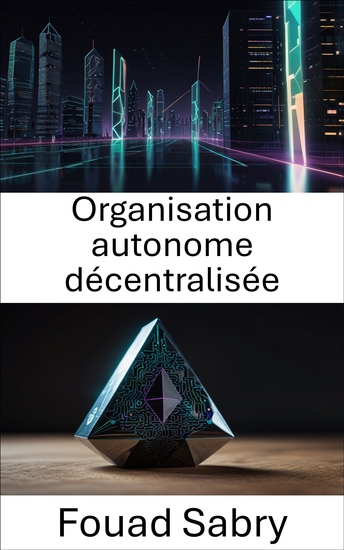 Organisation autonome décentralisée - Comment les communautés Blockchain gouvernent les systèmes évolutifs sur Ethereum - cover