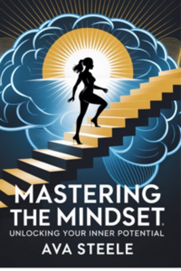 Mastering Your Mindset - The Essential Guide to Overcoming Negative Thinking Finding Clarity in Chaos and Achieving Your Boldest Dreams with a Proven 5-Step System - cover