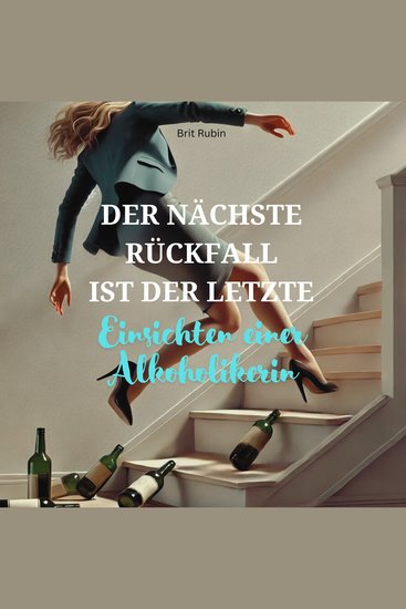 Der nächste Rückfall ist der Letzte - Einsichten einer Alkoholikerin - cover