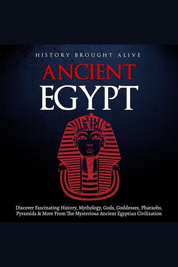 Ancient Egypt: Discover Fascinating History Mythology Gods Goddesses Pharaohs Pyramids and More from the Mysterious Ancient Egyptian Civilization - cover