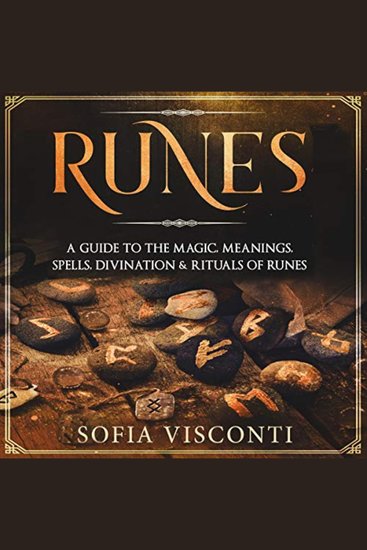 Runes: A Guide To The Magic Meanings Spells Divination & Rituals Of Runes - cover