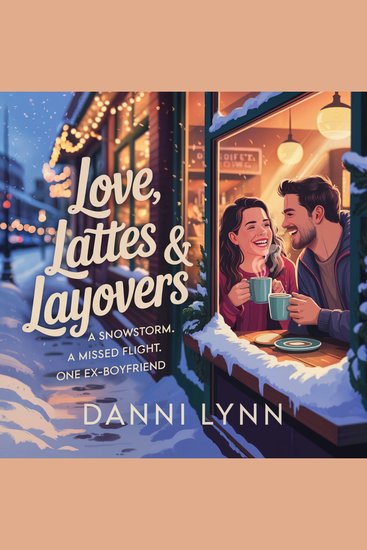 Love Lattes & Layovers - A snowstorm A missed flight One ex-boyfriend - cover