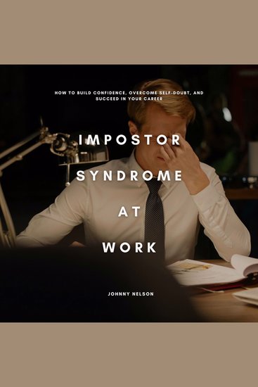 Impostor Syndrome at Work - How to Build Confidence Overcome Self-Doubt and Succeed in Your Career - cover