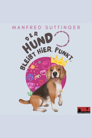 Der Hund bleibt hier Punkt - Wie sich ein Haustier in mein Leben schlich (ungekürzt) - cover