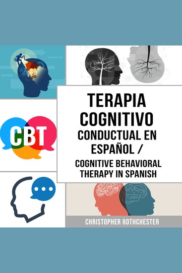 Terapia Cognitivo Conductual En español Cognitive Behavioral Therapy in Spanish: Cómo superar la Ansiedad la Preocupación el Miedo y la Depresión (Spanish Edition) - cover