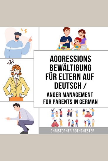 Aggressionsbewältigung für Eltern Auf Deutsch Anger management for parents in German: Ein Übungsbuch zur Bewältigung Ihrer Emotionen (German Edition) - cover