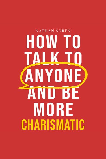 How to Talk to Anyone and Be More Charismatic - Improve Communication & People Skills Master Small Talk Build Confidence & Influence Overcome Social Anxiety and Make Friends in Any Conversation - cover