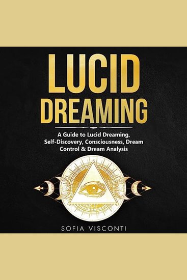 Lucid Dreaming: A Guide to Lucid Dreaming Self-Discovery Consciousness Dream Control & Dream Analysis - cover