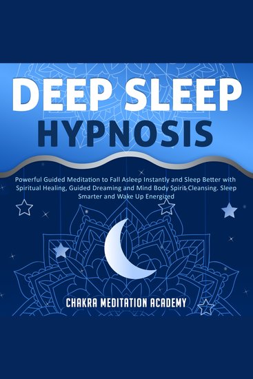 Deep Sleep Hypnosis - Powerful Guided Meditation to Fall Asleep Instantly and Sleep Better with Spiritual Healing Guided Dreaming and Mind Body Spirit Cleansing Sleep Smarter and Wake Up Energized - cover