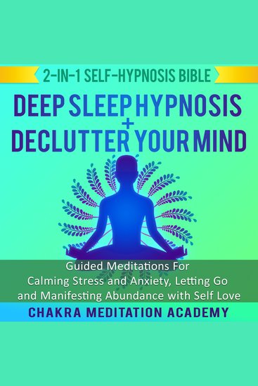 Deep Sleep Hypnosis + Declutter Your Mind: 2-in-1 Self-Hypnosis Bible - Guided Meditations For Calming Stress and Anxiety Letting Go and Manifesting Abundance with Self Love - cover