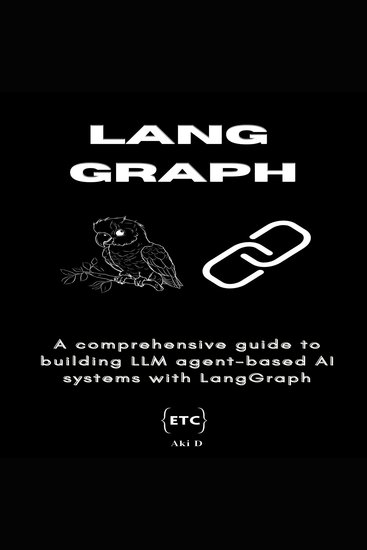 LangGraph - A comprehensive guide to building LLM agent-based AI systems with LangGraph - cover