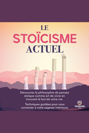 Le stoïcisme actuel - Découvrez la philosophie de pensée stoïque comme art de vivre en trouvant le but de votre vie Techniques guidées pour vous connecter à votre sagesse intérieure - cover