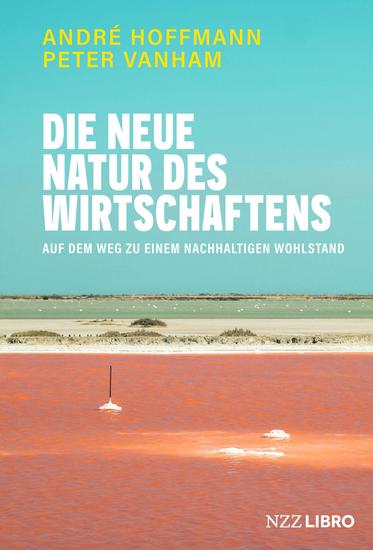 Die neue Natur des Wirtschaftens - Auf dem Weg zu einem nachhaltigen Wohlstand - cover