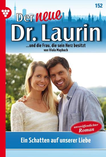 Ein Schatten auf unserer Liebe - Der neue Dr Laurin 152 – Arztroman - cover