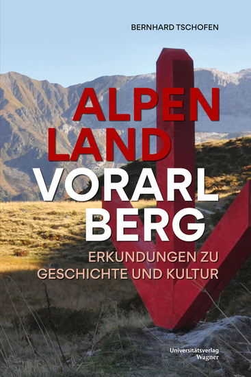 Alpenland Vorarlberg - Erkundungen zu Geschichte und Kultur - cover