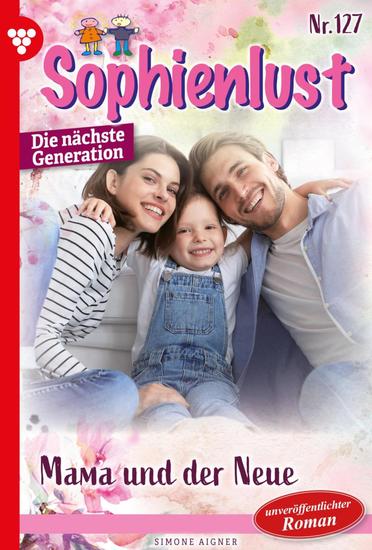 Mama und der Neue - Sophienlust - Die nächste Generation 127 – Familienroman - cover