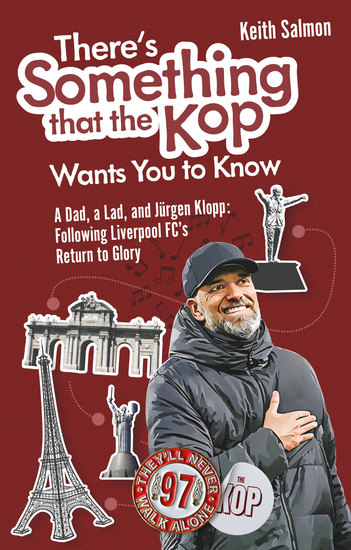 There's Something that the Kop Wants You to Know - A dad a Lad and Jurgen Klopp Following Liverpool Football Club's Return to Glory - cover