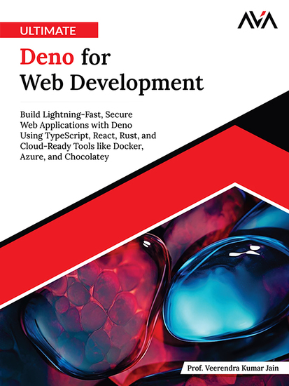 Ultimate Deno for Web Development - Build Lightning-Fast Secure Web Applications with Deno Using TypeScript React Rust and Cloud-Ready Tools like Docker Azure and Chocolatey - cover