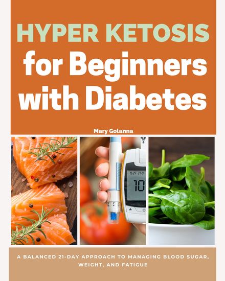 Hyper Ketosis for Beginners with Diabetes - A Balanced 21-Day Approach to Managing Blood Sugar Weight and Fatigue - cover