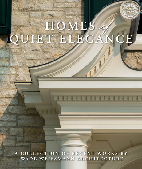 Homes of Quiet Elegance - A Collection of Recent Works by Wade Weissmann Architecture - cover