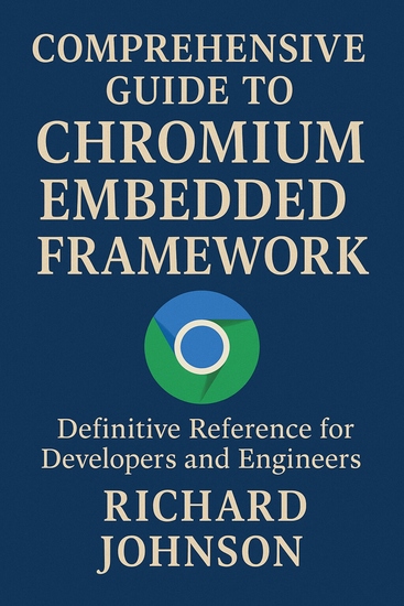 Comprehensive Guide to Chromium Embedded Framework - Definitive Reference for Developers and Engineers - cover
