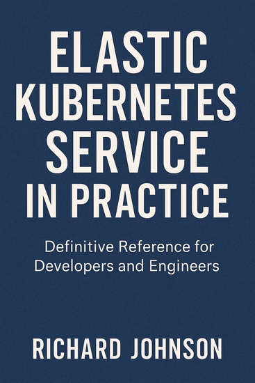 Elastic Kubernetes Service in Practice - Definitive Reference for Developers and Engineers - cover