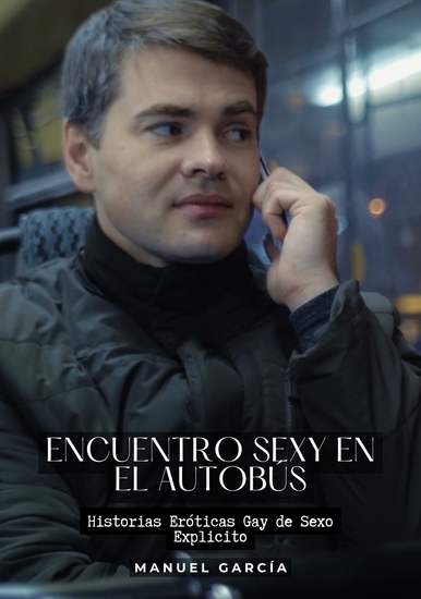 Encuentro sexy en el autobús - Historias Eróticas Gay de Sexo Explicito - cover