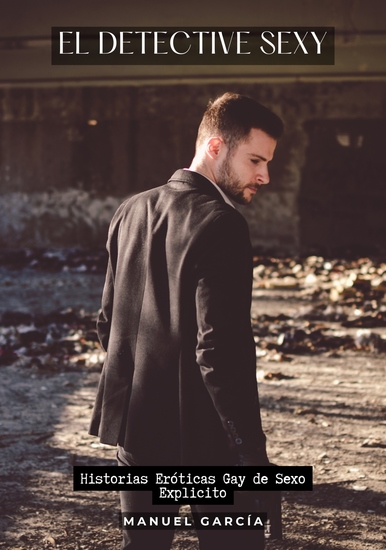 El Detective Sexy - Historias Eróticas Gay de Sexo Explicito - cover