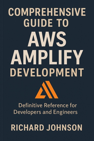 Comprehensive Guide to AWS Amplify Development - Definitive Reference for Developers and Engineers - cover