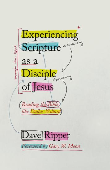 Experiencing Scripture as a Disciple of Jesus - Reading the Bible like Dallas Willard - cover