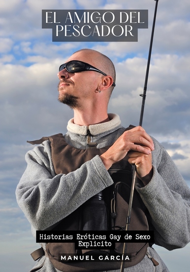 El Amigo del Pescador - Historias Eróticas Gay de Sexo Explicito - cover