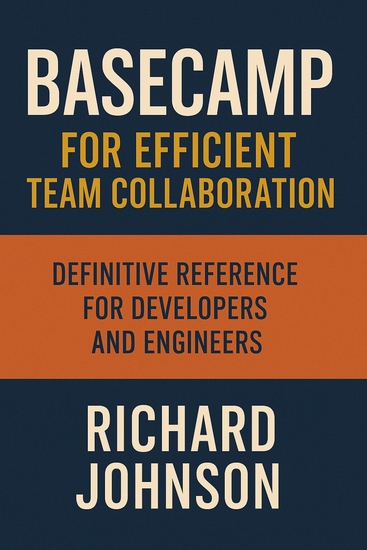 Basecamp for Efficient Team Collaboration - Definitive Reference for Developers and Engineers - cover